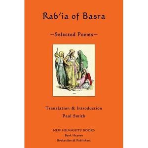 Rab'ia of Basra: Selected Poems -- Paul Smith